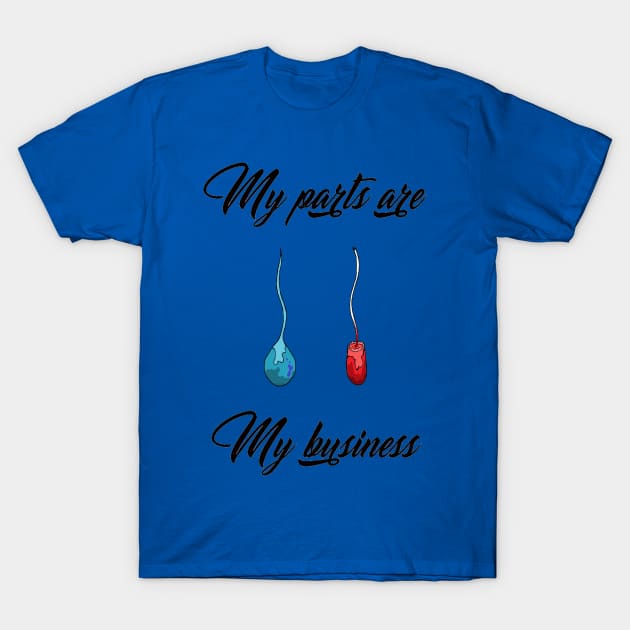 My Parts are My Business T-Shirt by Keatos